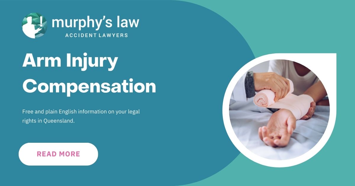 Arm Injury Compensation Claims Murphy's Law Accident Lawyers